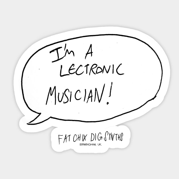 I'M A 'LECTRONIC MUSICIAN! Sticker by sinewave_labs